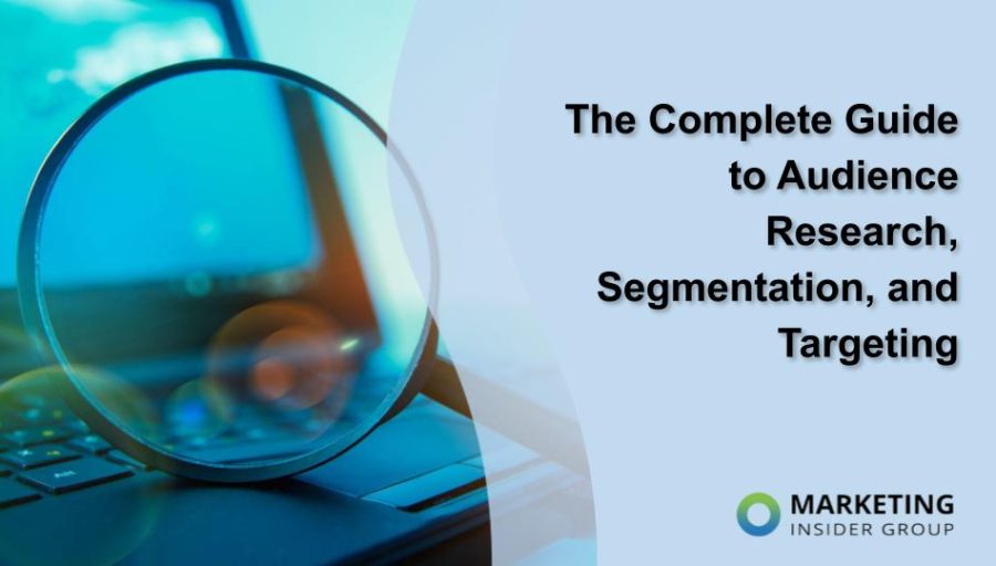 The Complete Guide to Audience Research, Segmentation, and Targeting