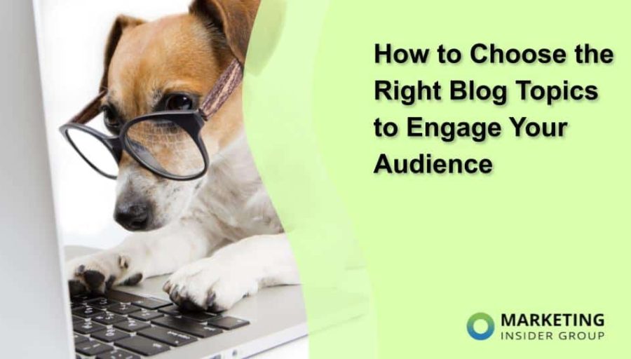 How to Choose the Right Blog Topics to Engage Your Audience How to Choose the Right Blog Topics to Engage Your Audience