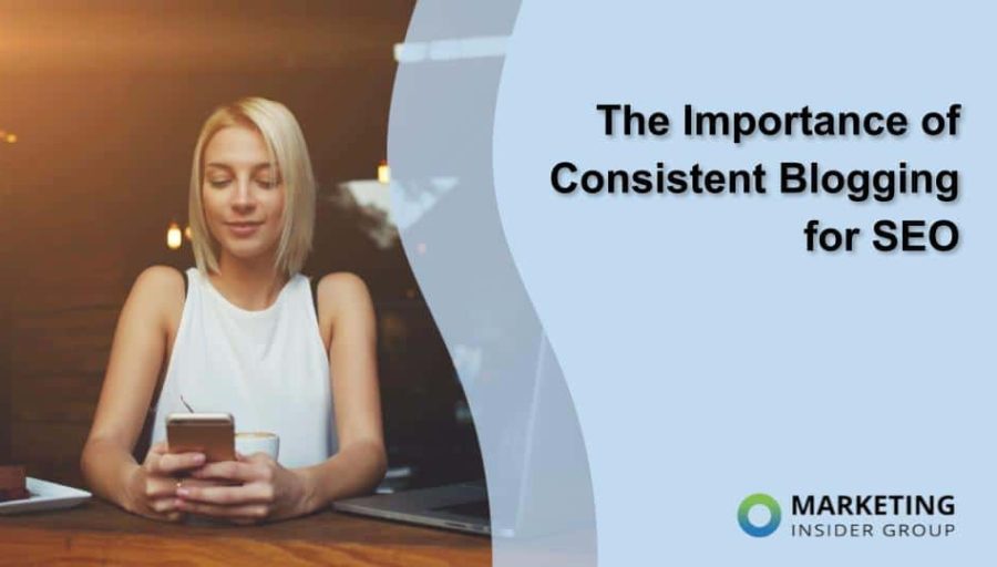 The Importance of Consistent Blogging for SEO
