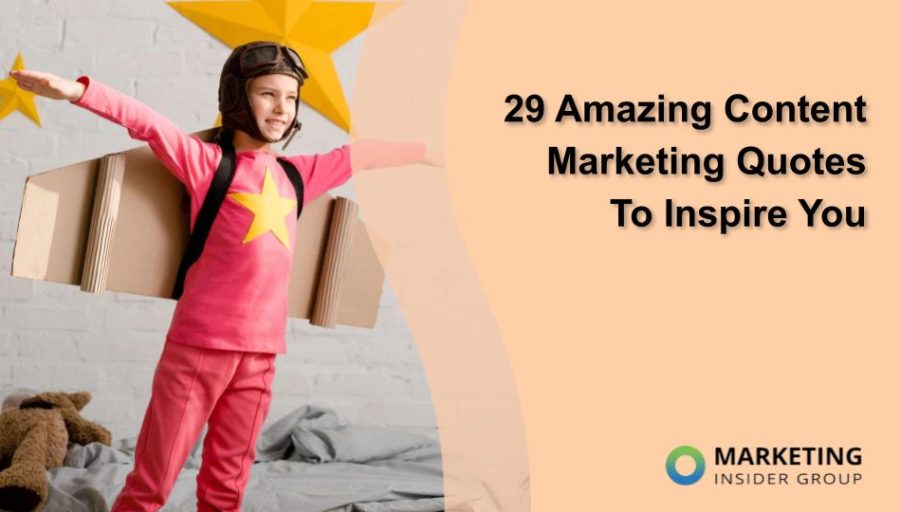 29 Amazing Content Marketing Quotes To Inspire You