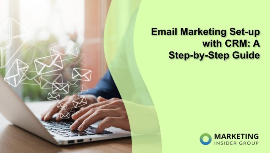 Email Marketing Set-up with CRM: A Step-by-Step Guide