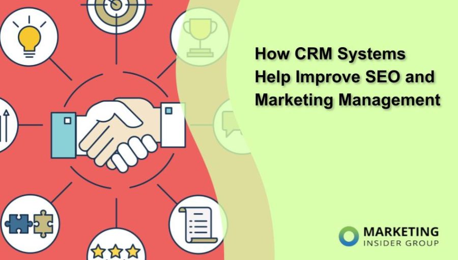 How CRM Systems Help Improve SEO and Marketing Management How CRM Systems Help Improve SEO and Marketing Management