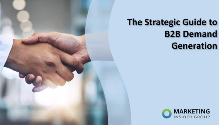 The Strategic Guide to B2B Demand Generation The Strategic Guide to B2B Demand Generation