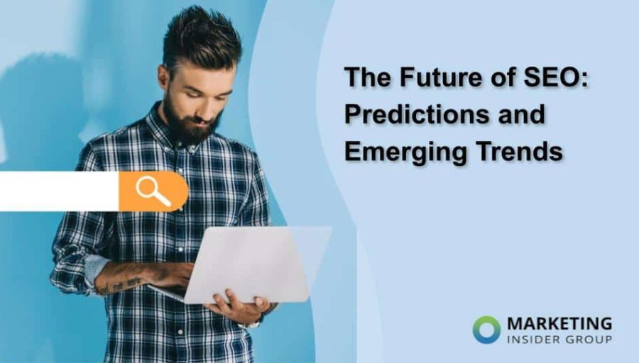 The Future of SEO: Predictions and Emerging Trends The Future of SEO: Predictions and Emerging Trends