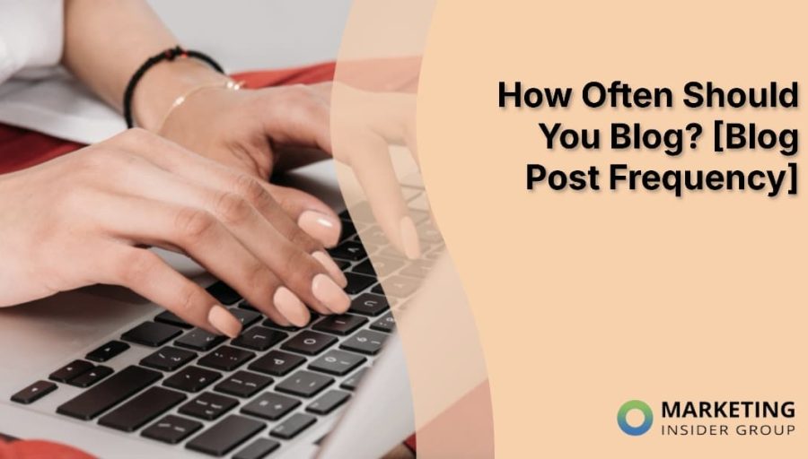 How Often Should You Blog? [Blog Post Frequency RESEARCH]