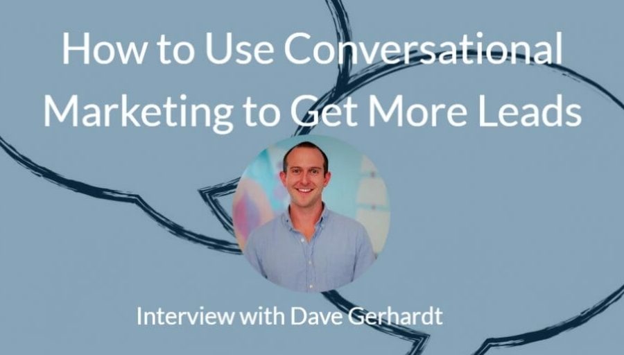 Use Conversational Marketing & Sales? Dave Gerhardt on Why You Should