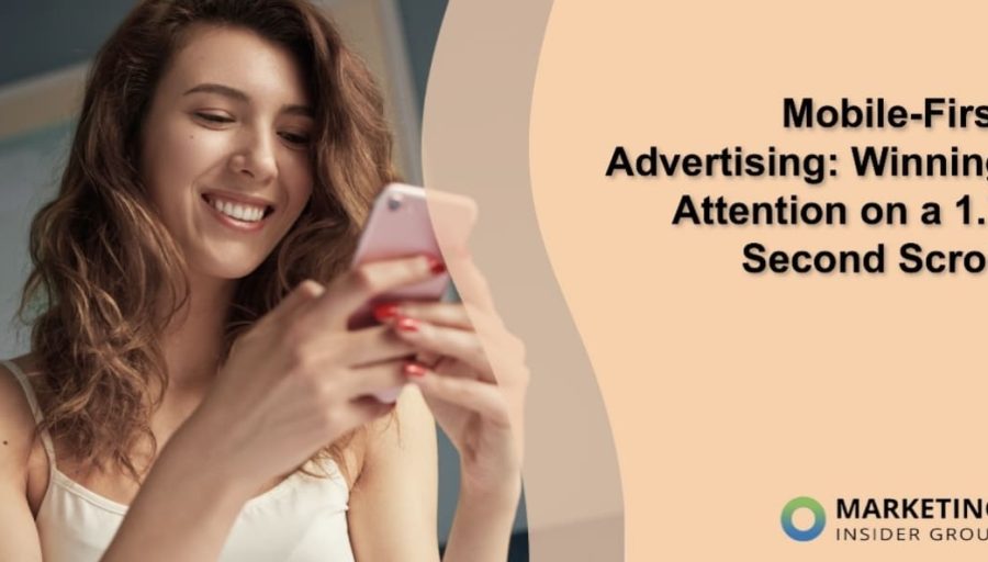 Mobile-First Advertising: Winning Attention on a 1.7 Second Scroll