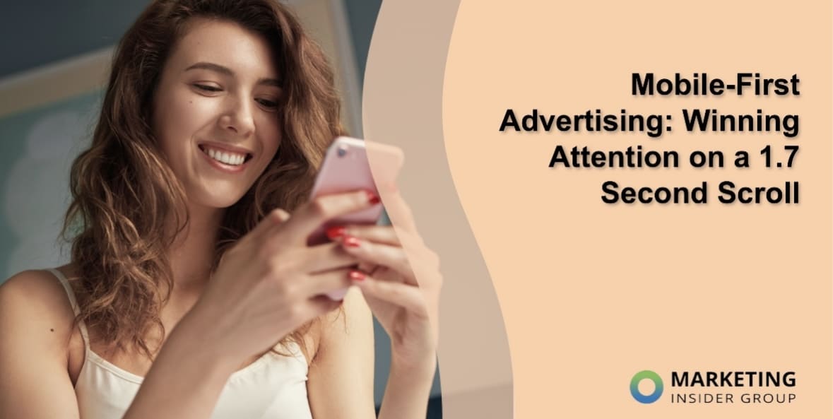 Mobile-First Advertising: Winning Attention on a 1.7 Second Scroll