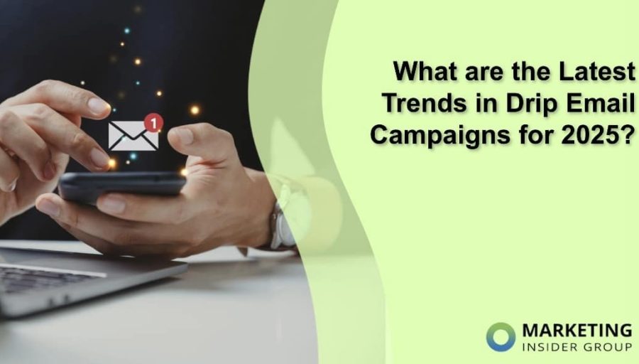 What are the Latest Trends in Drip Email Campaigns for 2025?