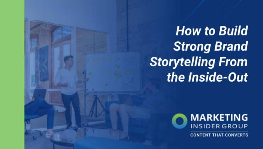 How to Build Strong Brand Storytelling From the Inside Out How to Build Strong Brand Storytelling From the Inside Out