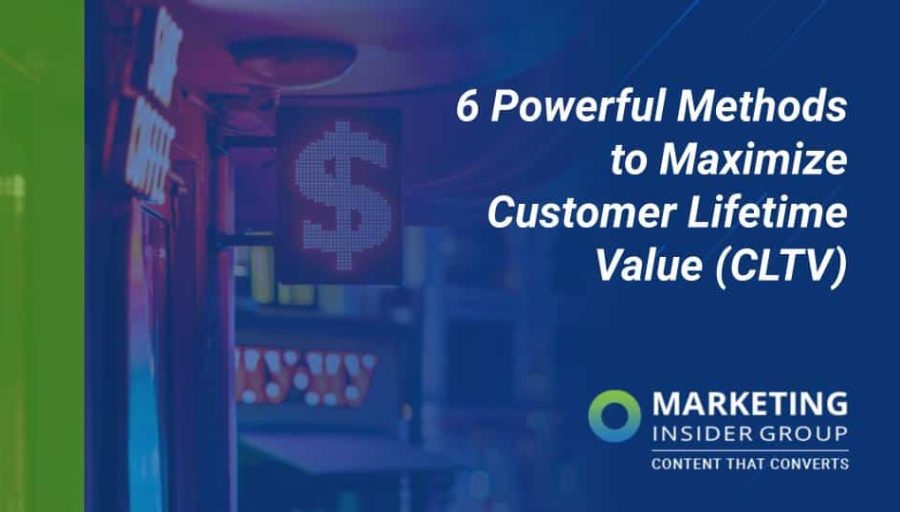 6 Powerful Methods to Maximize Customer Lifetime Value (CLTV) 6 Powerful Methods to Maximize Customer Lifetime Value (CLTV)