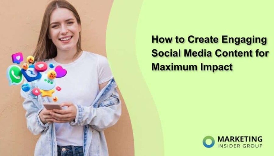 How to Create Engaging Social Media Content for Maximum Impact How to Create Engaging Social Media Content for Maximum Impact