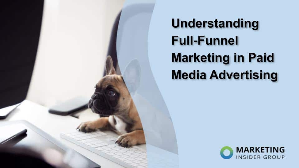 Understanding Full-Funnel Marketing in Paid Media Advertising