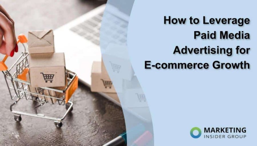 How to Leverage Paid Media Advertising for E-commerce Growth
