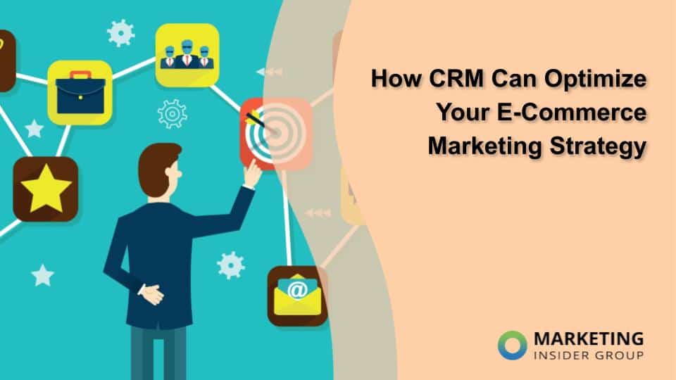 How CRM Can Optimize Your E-Commerce Marketing Strategy