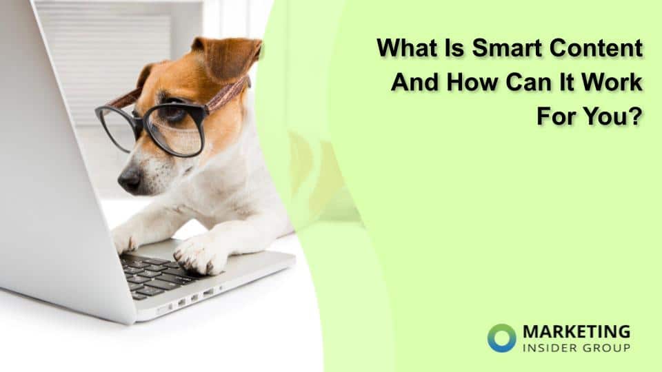 What Is Smart Content And How Can It Work For You?