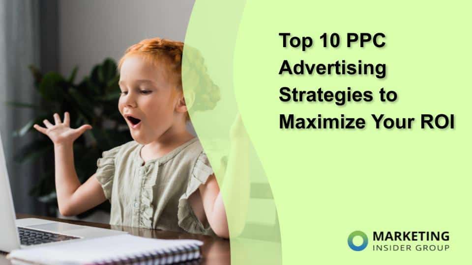 Top 10 PPC Advertising Strategies to Maximize Your ROI