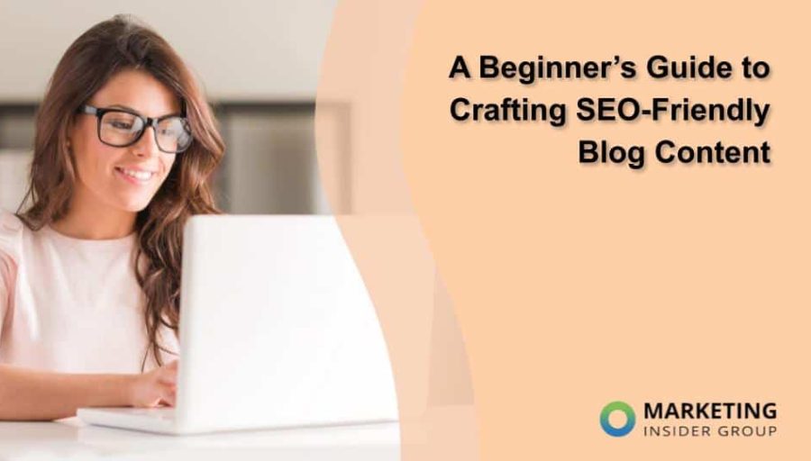 A Beginner’s Guide to Crafting SEO-Friendly Blog Content A Beginner’s Guide to Crafting SEO-Friendly Blog Content