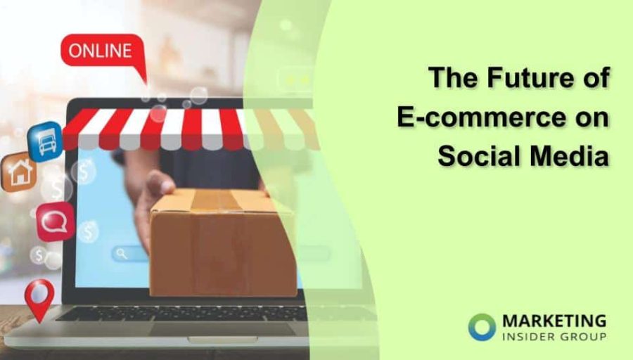 The Future of E-commerce on Social Media The Future of E-commerce on Social Media