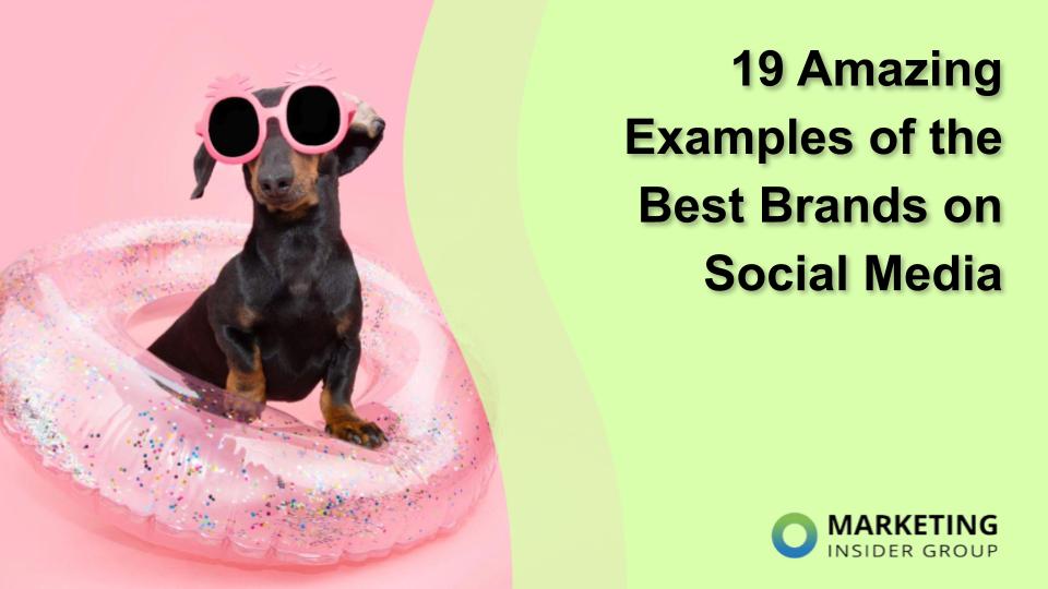 19 Amazing Examples of the Best Brands on Social Media