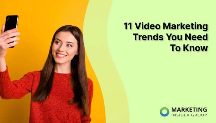 11 Video Marketing Trends You Need To Know