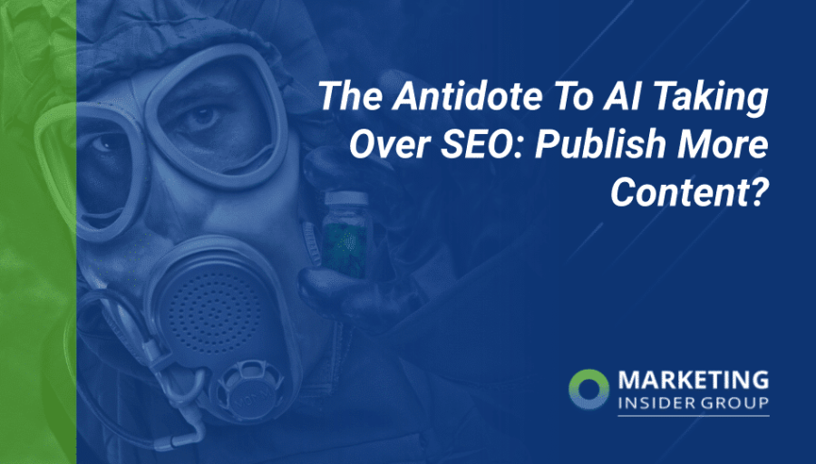 The Antidote to AI Taking Over SEO: Publish More Content? The Antidote to AI Taking Over SEO: Publish More Content?