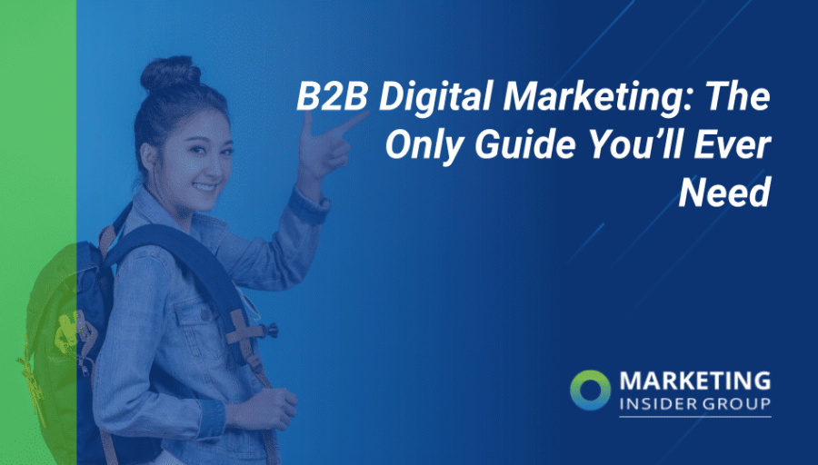 B2B Digital Marketing: The Only Guide You’ll Ever Need B2B Digital Marketing: The Only Guide You’ll Ever Need
