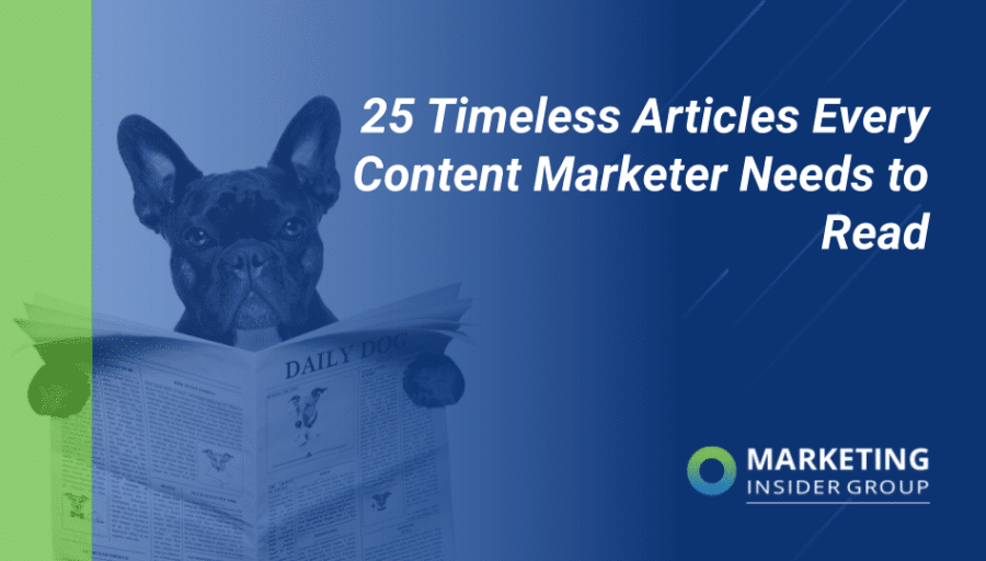 25 Timeless Articles Every Content Marketer Needs to Read 25 Timeless Articles Every Content Marketer Needs to Read