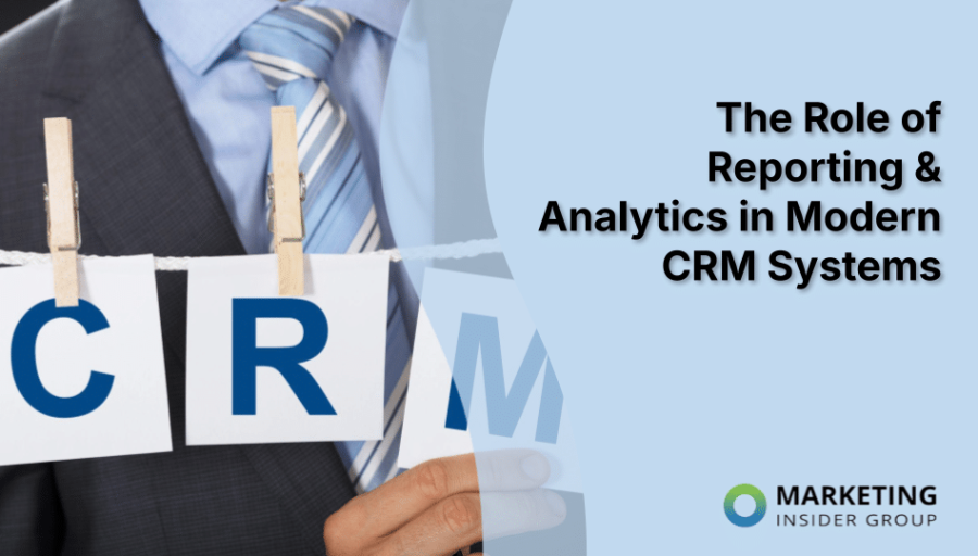 The Role of Reporting & Analytics in Modern CRM Systems The Role of Reporting & Analytics in Modern CRM Systems
