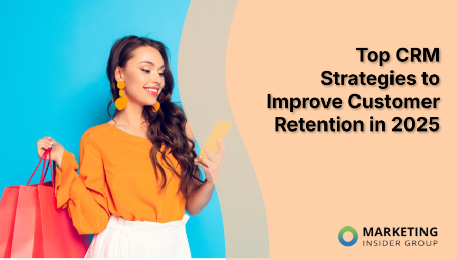 Top CRM Strategies to Improve Customer Retention in 2025 Top CRM Strategies to Improve Customer Retention in 2025