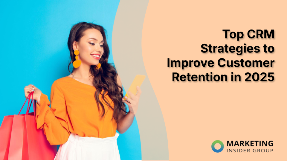 Top CRM Strategies to Improve Customer Retention in 2025
