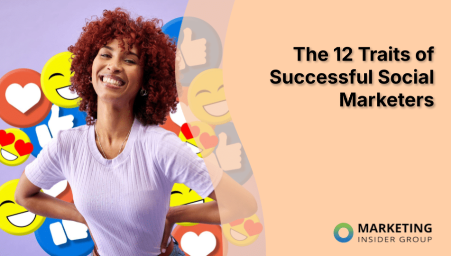 The 12 Traits of Successful Social Marketers The 12 Traits of Successful Social Marketers