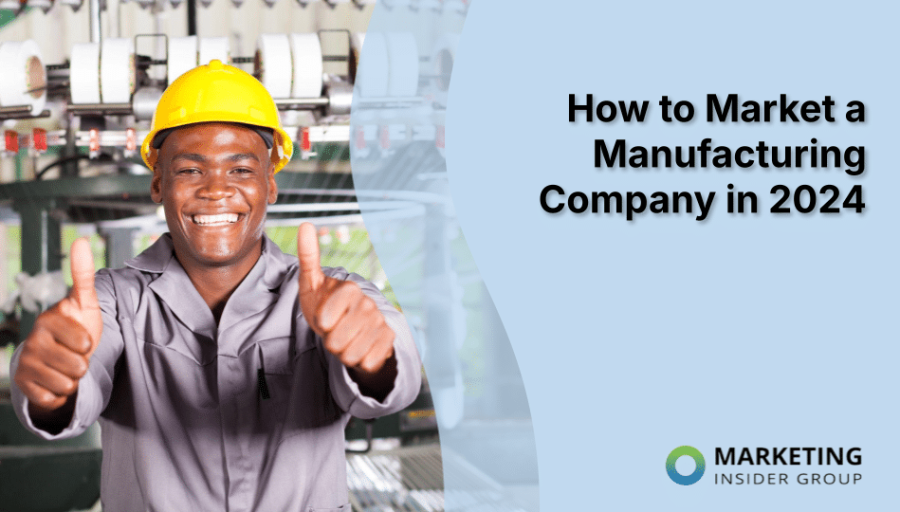 How to Market a Manufacturing Company in 2024