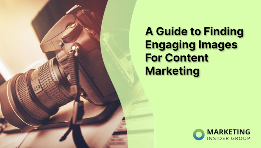 A Guide to Finding Engaging Images For Content Marketing