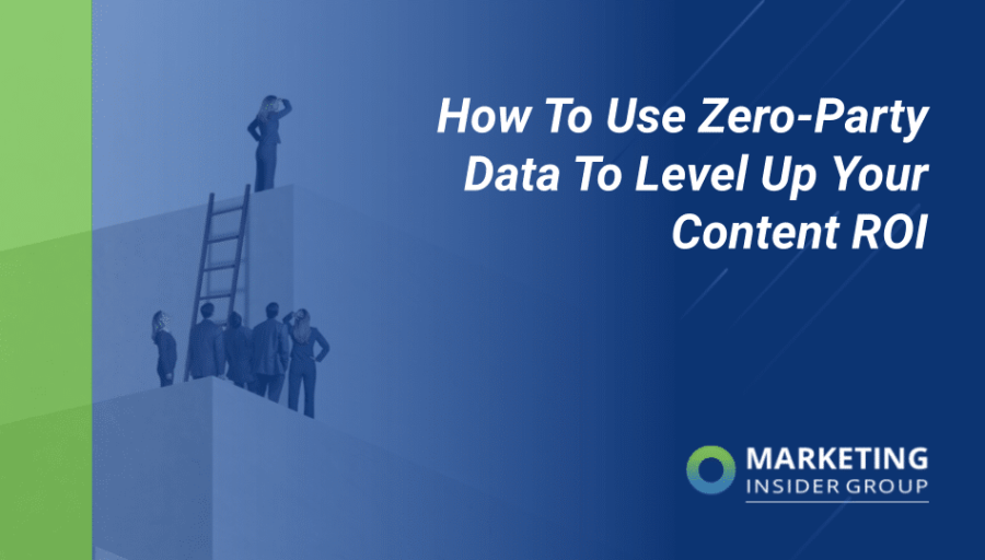 How to Use Zero-Party Data to Level Up Your Content ROI How to Use Zero-Party Data to Level Up Your Content ROI