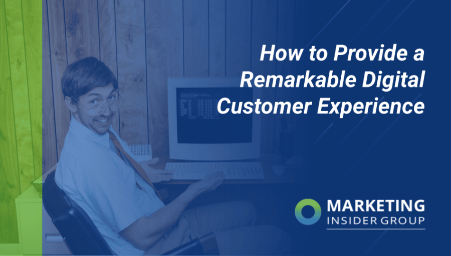 How to Provide a Remarkable Digital Customer Experience How to Provide a Remarkable Digital Customer Experience