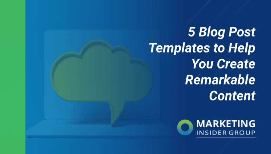 5 Blog Post Templates to Help You Create Remarkable Content 5 Blog Post Templates to Help You Create Remarkable Content