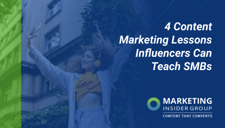 4 Content Marketing Lessons Influencers Can Teach SMBs 4 Content Marketing Lessons Influencers Can Teach SMBs