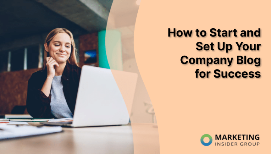 How to Start and Set Up Your Company Blog for Success How to Start and Set Up Your Company Blog for Success