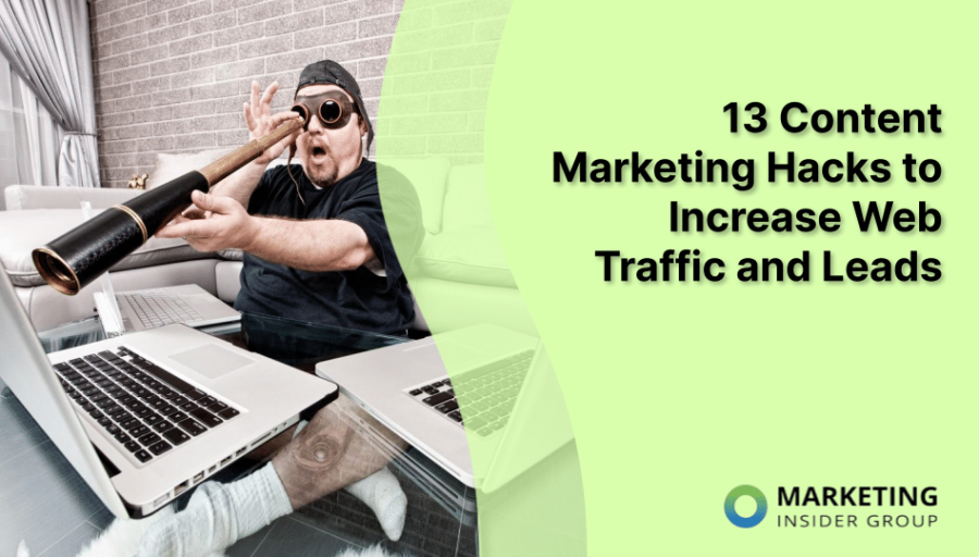 13 Content Marketing Hacks to Increase Web Traffic and Leads 13 Content Marketing Hacks to Increase Web Traffic and Leads