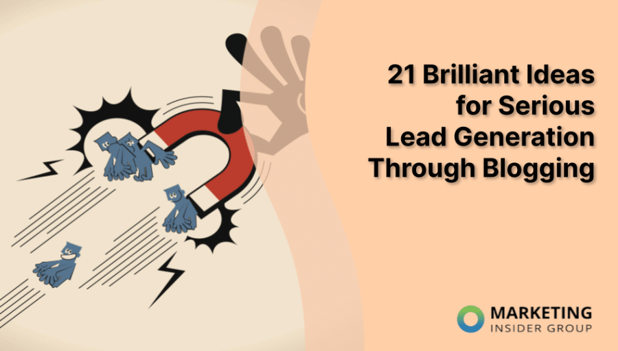 21 Brilliant Ideas for Serious Lead Generation Through Blogging