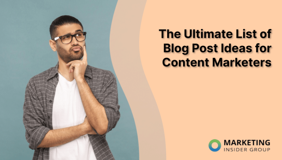 The Ultimate List of Blog Post Ideas for Content Marketers The Ultimate List of Blog Post Ideas for Content Marketers