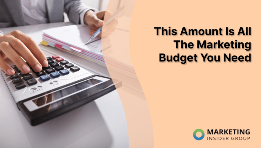 This Amount Is All The Marketing Budget You Need