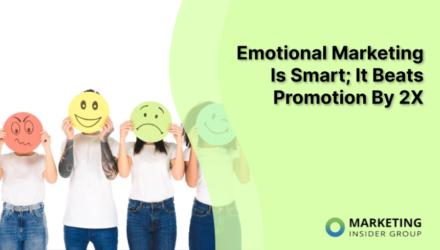 Emotional Marketing Is Smart; It Beats Promotion By 2X