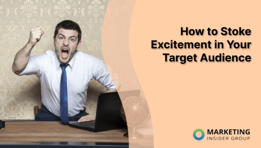 How to Stoke Excitement in Your Target Audience How to Stoke Excitement in Your Target Audience