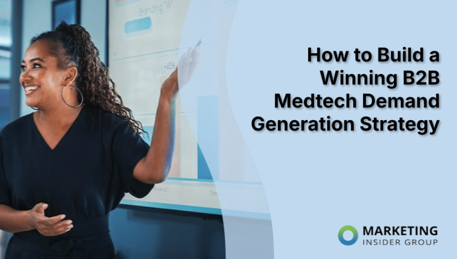 How to Build a Winning B2B Medtech Demand Generation Strategy How to Build a Winning B2B Medtech Demand Generation Strategy
