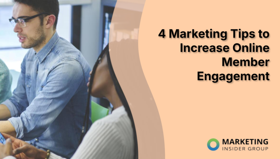 4 Marketing Tips to Increase Online Member Engagement 4 Marketing Tips to Increase Online Member Engagement