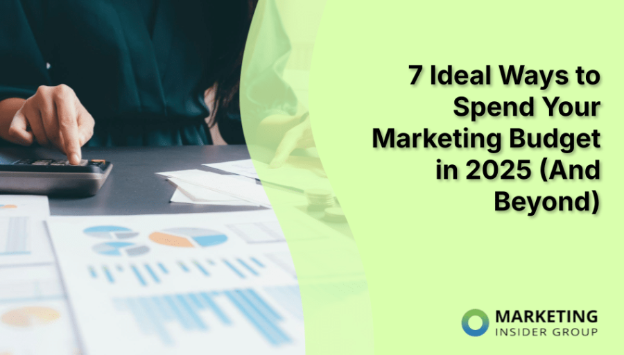 7 Ideal Ways to Spend Your Marketing Budget in 2025 (And Beyond) 7 Ideal Ways to Spend Your Marketing Budget in 2025 (And Beyond)