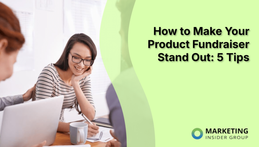 How to Make Your Product Fundraiser Stand Out: 5 Tips How to Make Your Product Fundraiser Stand Out: 5 Tips