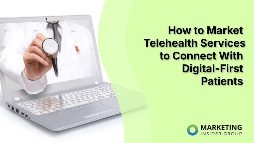 How to Market Telehealth Services to Connect With Digital-First Patients